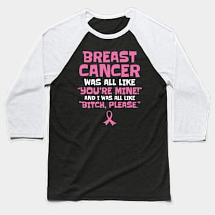 Breast Cancer Bitch Please Funny Quote Baseball T-Shirt